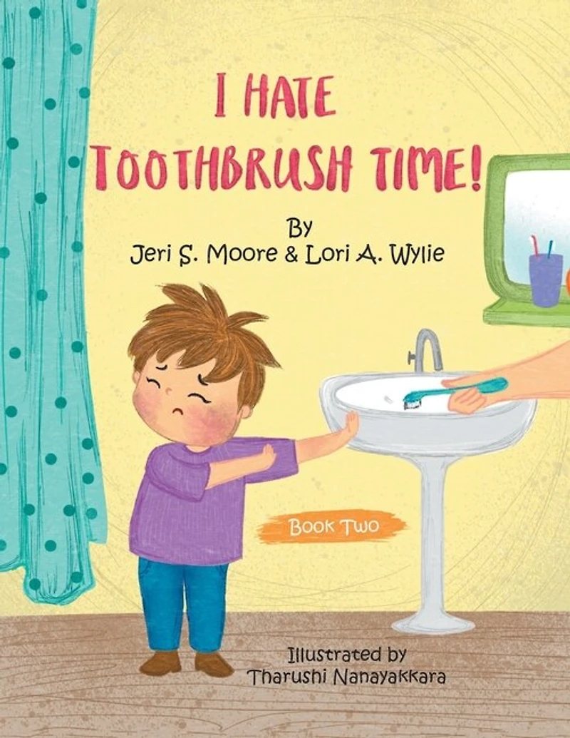 I Hate Toothbrush Time!: The Adventures of Little Baps..... a New Learning Experience