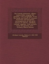 the Lincoln Memorial: Album-immortelles. Original Life Pictures , With Autographs, From Hands and Hearts of Eminent A