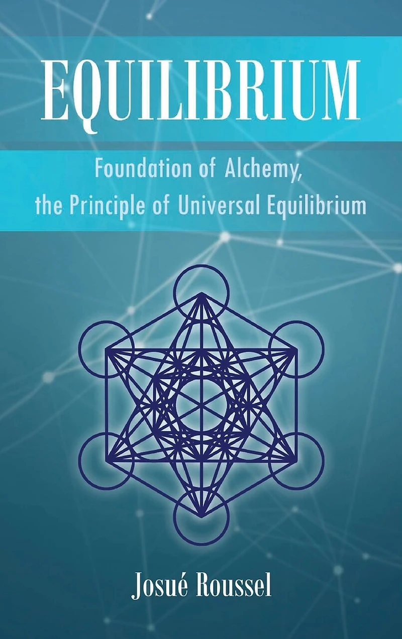 Equilibrium: Foundation of Alchemy, the Principle Universal Equilibrium