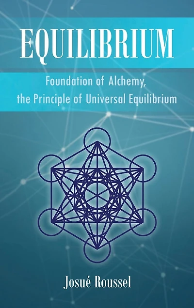Equilibrium: Foundation of Alchemy, the Principle Universal Equilibrium