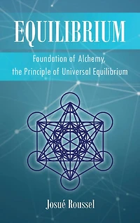 Equilibrium: Foundation of Alchemy, the Principle Universal Equilibrium