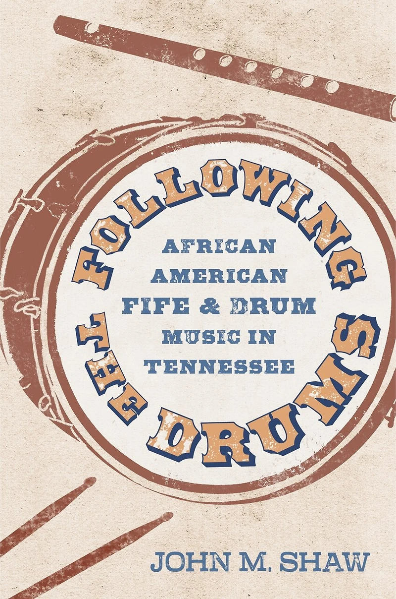 Following the Drums: African American Fife and Drum Music Tennessee