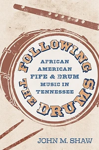 Following the Drums: African American Fife and Drum Music Tennessee