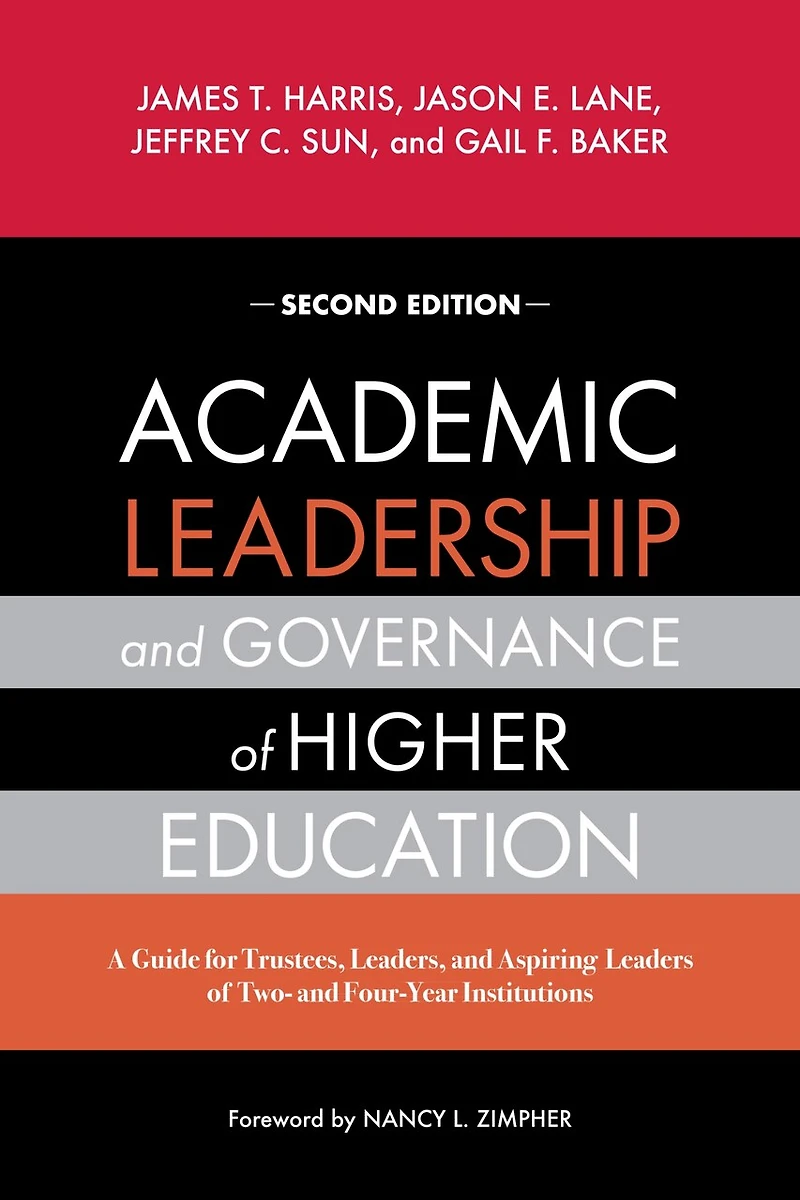 Academic Leadership and Governance of Higher Education: A Guide for Trustees, Leaders, Aspiring Leaders Two- Four-Year Institutions