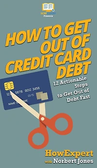 How to Get Out of Credit Card Debt: 12 Actionable Steps to Get Out of Debt Fast