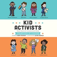 Kid Activists: True Tales of Childhood from Champions Change
