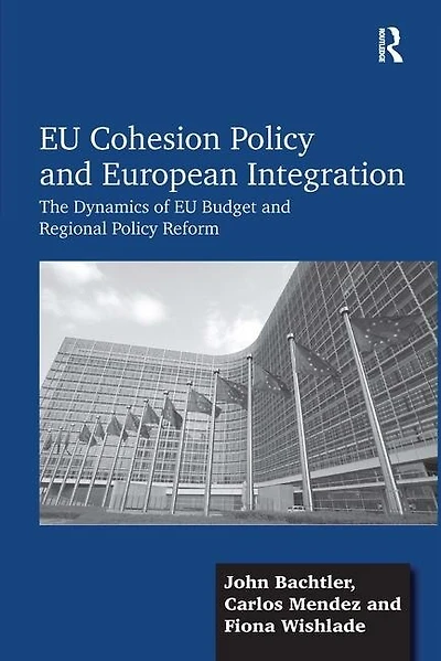 Eu Cohesion Policy And European Integration: The Dynamics Of Eu Budget And Regional Policy Reform