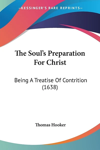 The Soul's Preparation For Christ: Being A Treatise Of Contrition (1638)