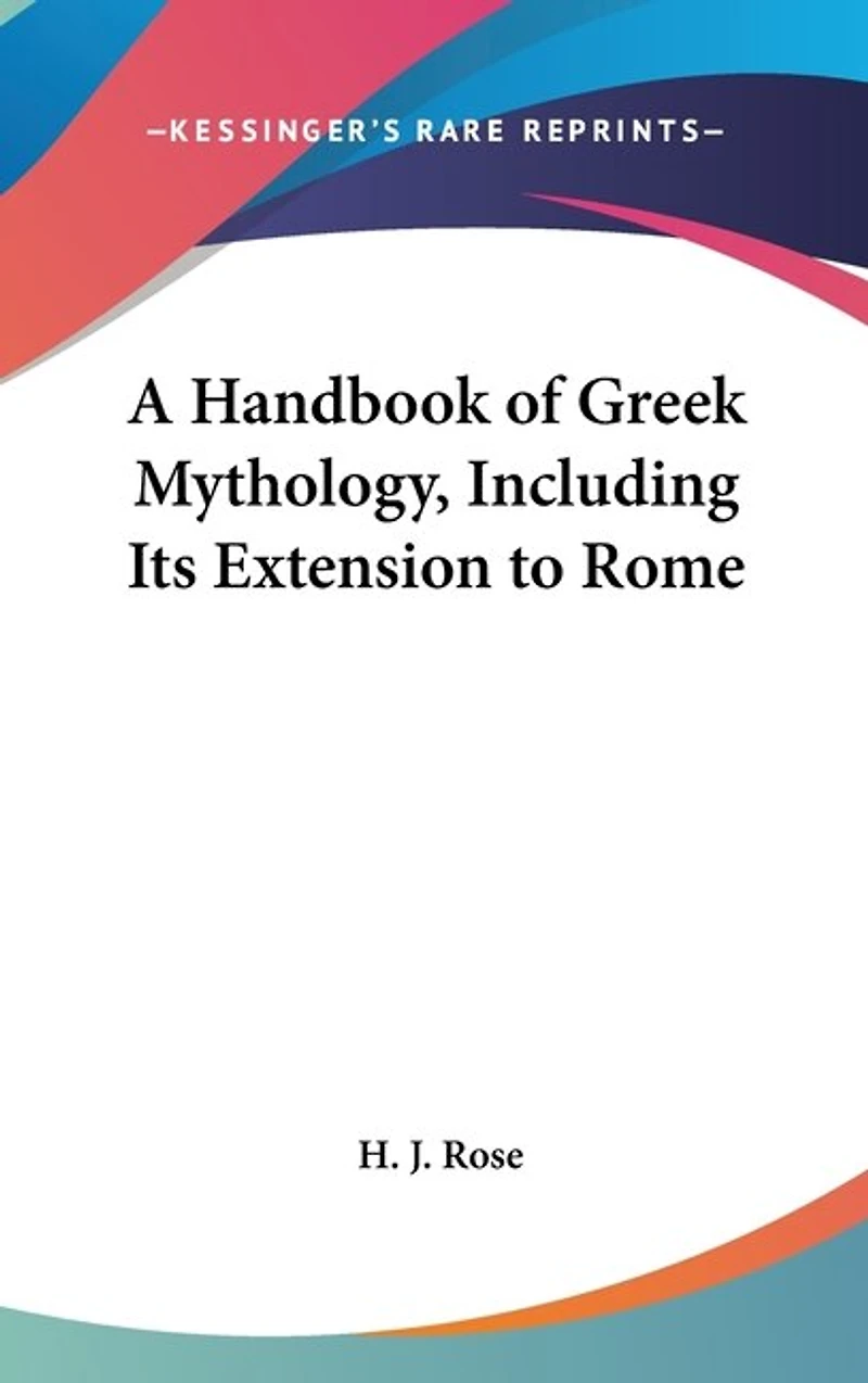 A Handbook of Greek Mythology, Including Its Extension to Rome