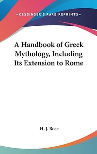 A Handbook of Greek Mythology, Including Its Extension to Rome