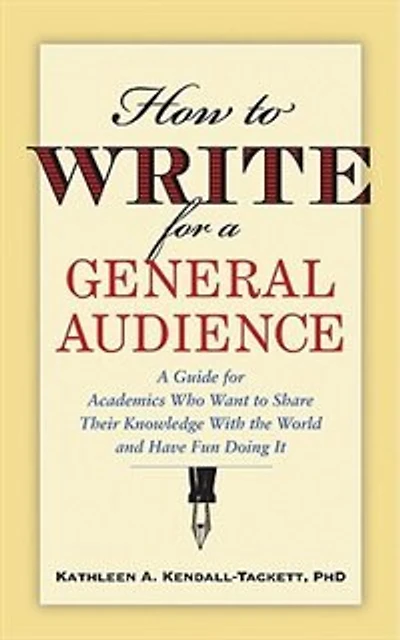 How to Write For A General Audience: A Guide For Academics Who Want To Share Their Knowledge With The World