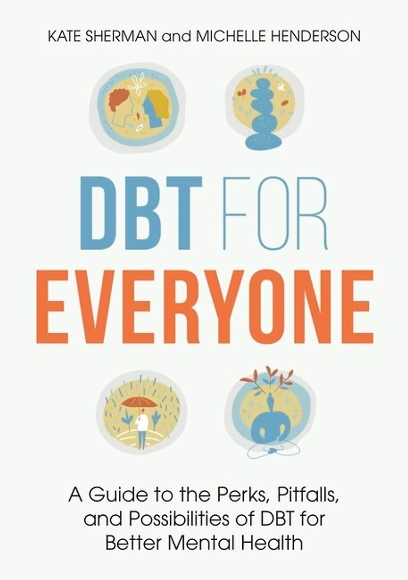 DBT for Everyone: A Guide to the Perks, Pitfalls, and Possibilities of Better Mental Health