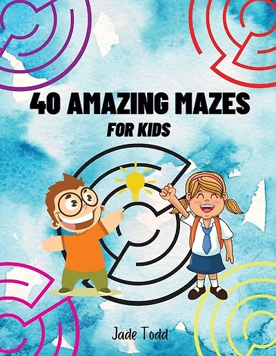 40 Amazing Mazes Book For Kids Challenging And Fun Maze Learning Activity Book For Kids Ages 8-12 Year Olds Workbook With Puzzles For Children, Brain Challenge Fun Games, And Problem-solving 50 Awesome Mazes
