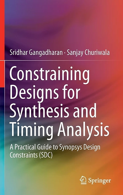 Constraining Designs for Synthesis and Timing Analysis: A Practical Guide to Synopsys Design Constraints (SDC)