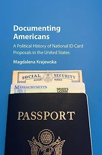 Documenting Americans: A Political History Of National Id Card Proposals The United States