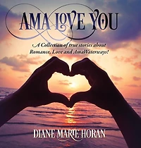 Ama Love You: A Collection of true stories about Romance, Love and AmaWaterways!