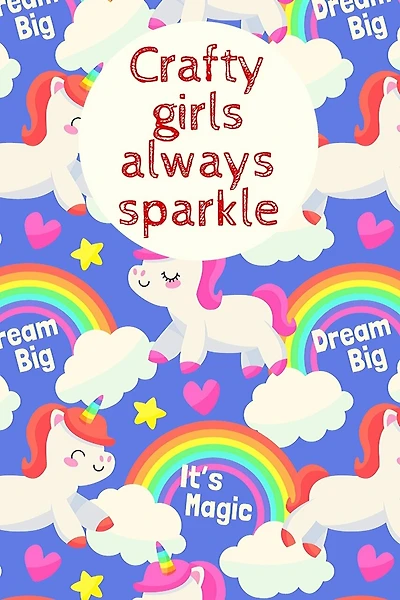 Crafty girls always sparkle: Notebook/journal for girls, teens, 6" x 9" Interior lined journal, gifts for the crafter, gifts for crafters,