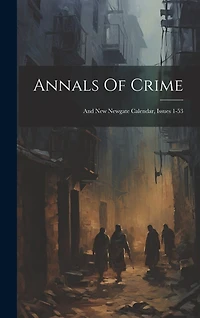 Annals Of Crime: And New Newgate Calendar