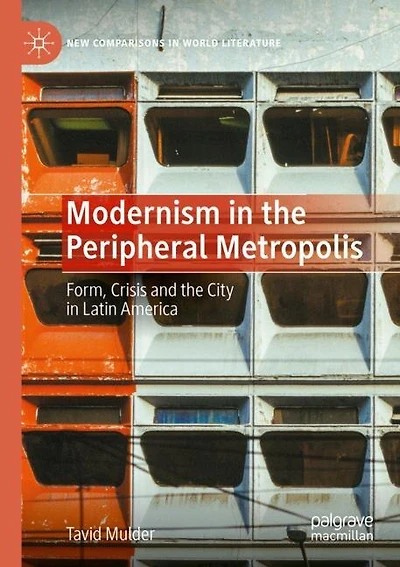 Modernism in the Peripheral Metropolis: Form, Crisis and the City in Latin America