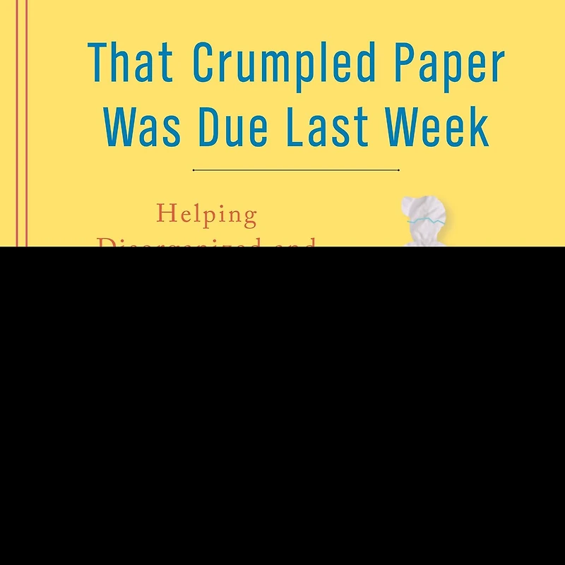 That Crumpled Paper Was Due Last Week Lib/E: Helping Disorganized and Distracted Boys Succeed School Life