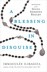 A Blessing Disguise: Miracles of the Seven Sorrows Rosary