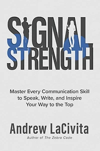 Signal Strength: Master Every Communication Skill to Speak, Write, and Inspire Your Way to the Top