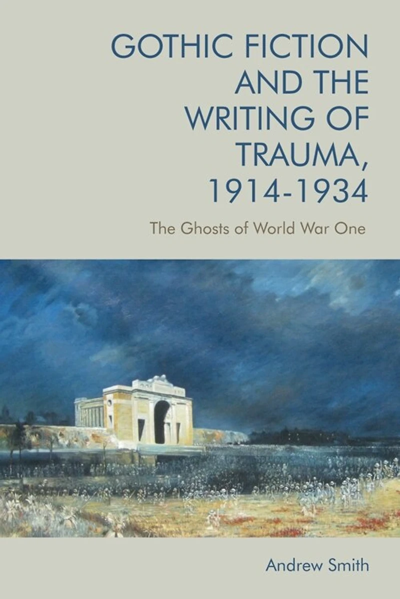 Gothic Fiction and The Writing of Trauma, 1914–1934: Ghosts World War One