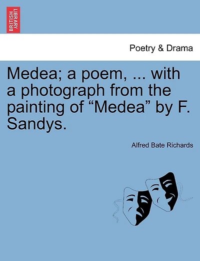 Medea; A Poem, ... with a Photograph from the Painting of Medea by F. Sandys.