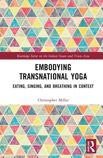 Embodying Transnational Yoga: Eating, Singing, and Breathing Transformation