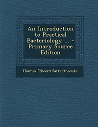 An Introduction to Practical Bacteriology ... - Primary Source Edition
