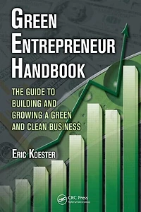 Green Entrepreneur Handbook: The Guide To Building And Growing A Clean Business