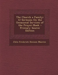 the Church a Family: 12 Sermons On Occasional Services of Prayer-Book