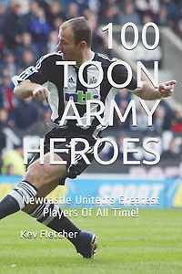100 Toon Army Heroes: Newcastle United's Greatest