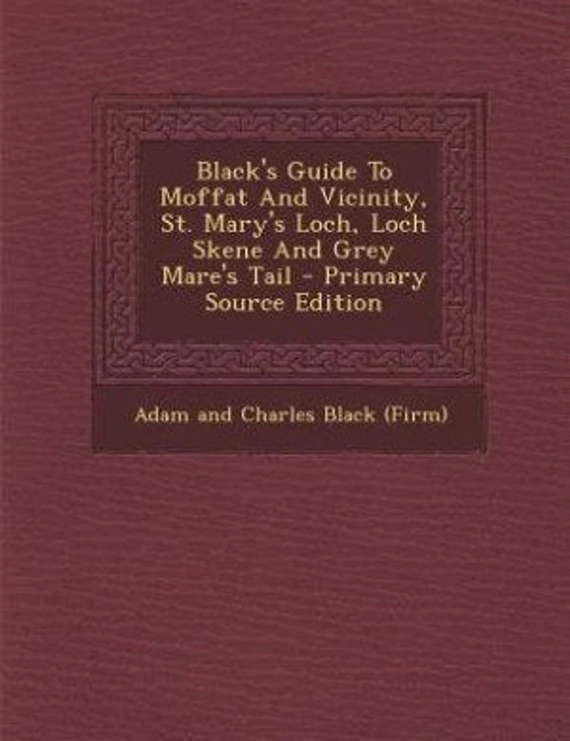 Black's Guide To Moffat And Vicinity, St. Mary's Loch, Loch Skene Grey Mare's Tail