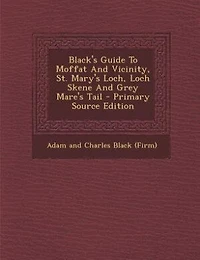 Black's Guide To Moffat And Vicinity, St. Mary's Loch, Loch Skene Grey Mare's Tail