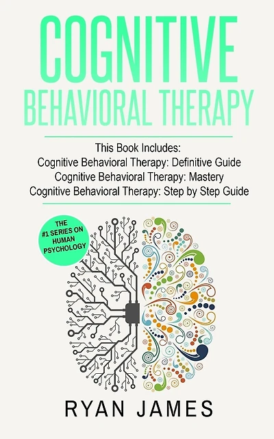 Cognitive Behavioral Therapy: 3 Manuscripts - Cognitive Behavioral Therapy Definitive Guide, Cognitive Behavioral Therapy Mastery, Cognitive ... Behavioral Therapy Series)