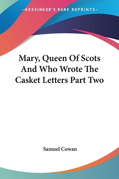 Mary, Queen Of Scots And Who Wrote The Casket Letters Part Two