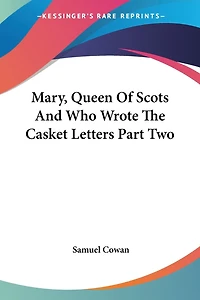 Mary, Queen Of Scots And Who Wrote The Casket Letters Part Two