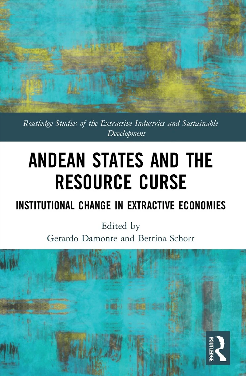 Andean States and the Resource Curse: Institutional Change Extractive Economies