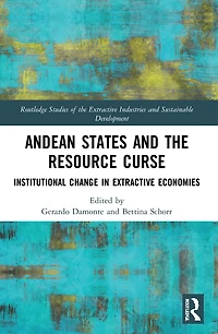 Andean States and the Resource Curse: Institutional Change Extractive Economies