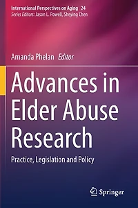 Advances in Elder Abuse Research: Practice, Legislation and Policy