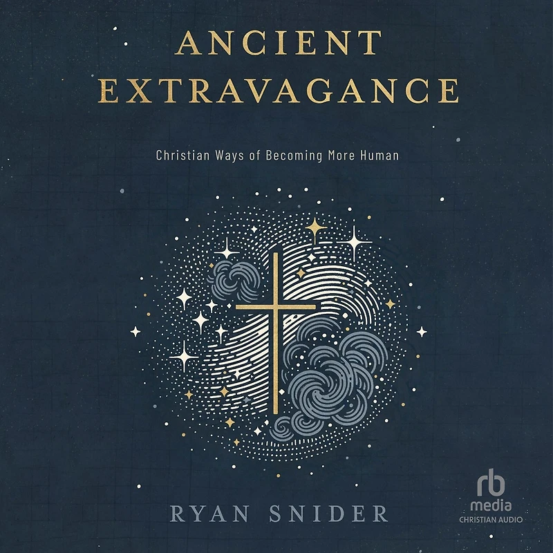 Ancient Extravagance: Christian Ways of Becoming More Human