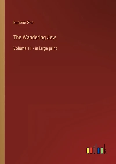 The Wandering Jew: Volume 11 - in large print