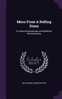 Moss From A Rolling Stone: Or, Moorish Wanderings And Rambling Reminiscences