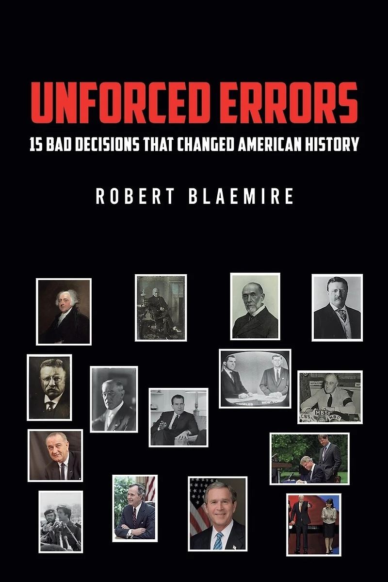 Unforced Errors: 15 Bad Decisions That Changed American History