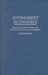 Antimarket Economics: Blind Logic, Better Science, and the Diversity of Economic Competition