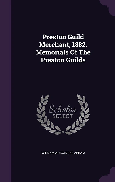 Preston Guild Merchant, 1882. Memorials Of The Guilds
