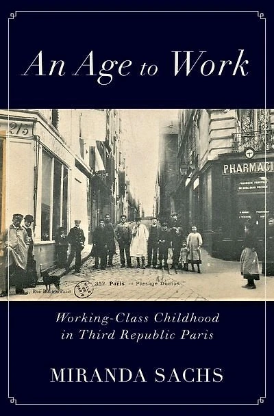 An Age to Work: Working-Class Childhood Third Republic Paris