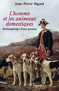 L' homme et les animaux domestiques: anthropologie d'une passion