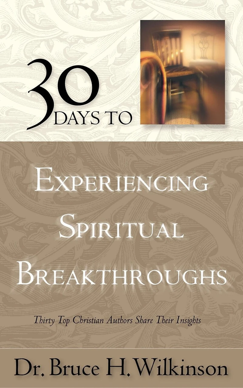 30 Days to Experiencing Spiritual Breakthroughs: Thirty Top Christian Authors Share Their Insights